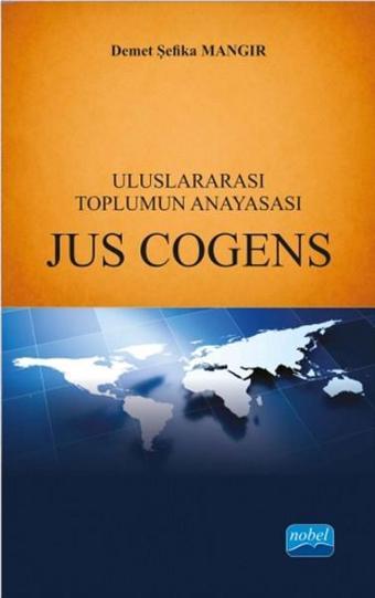 Uluslararası Toplumun Anayasası - Jus Cogens - Demet Şefika Mangır - Nobel Akademik Yayıncılık