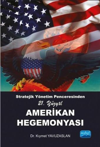 21. Yüzyıl Amerikan Hegemonyası - Kıymet Yavuzaslan - Nobel Akademik Yayıncılık