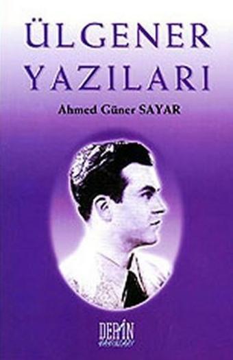 Ülgener Yazıları - Ahmet Güner Sayar - Derin Yayınları