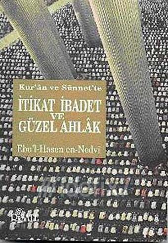 Kur'an ve Sünnet'te İtikat - İbadet ve Güzel Ahlak - Ebu'l Hasan Ali El-Hasani En-Nedvi - Risale Yayınları