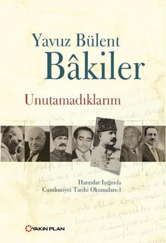 Unutamadıklarım - Yavuz Bülent Bakiler - Yakın Plan Yayınları