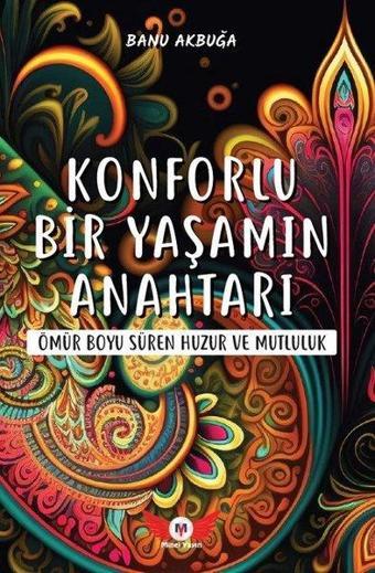 Konforlu Bir Yaşamın Anahtarı - Ömür Boyu Süren Huzur ve Mutluluk - Banu Akbuğa - Minel Yayınları