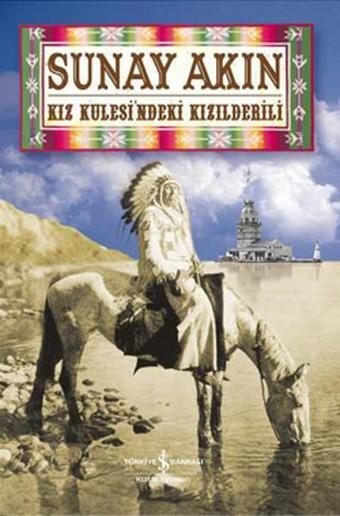 Kız Kulesindeki Kızılderili - Sunay Akın - İş Bankası Kültür Yayınları