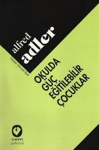 Okulda Güç Eğitilebilir Çocuklar - Alfred Adler - Cem Yayınevi