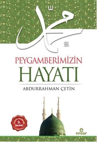 Peygamberimizin Hayatı - Abdurrahman Çetin - Ensar Neşriyat