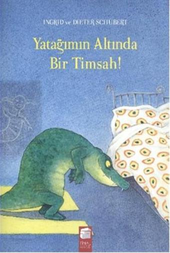 Yatağımın Altında Bir Timsah - Ingrid & Dieter Schubert - Final Kültür Sanat Yayınları