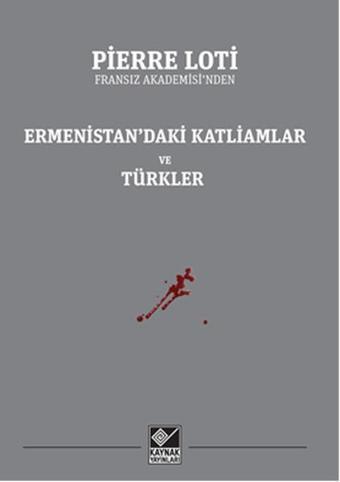 Ermenistan'daki Katliamlar ve Türkler - Pierre Loti - Kaynak Yayınları