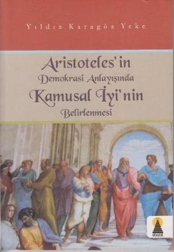 Aristoteles'in Demokrasi Anlayışında Kamusal İyi'nin Belirlenmesi - Yıldız Karagöz Yeke - Ebabil