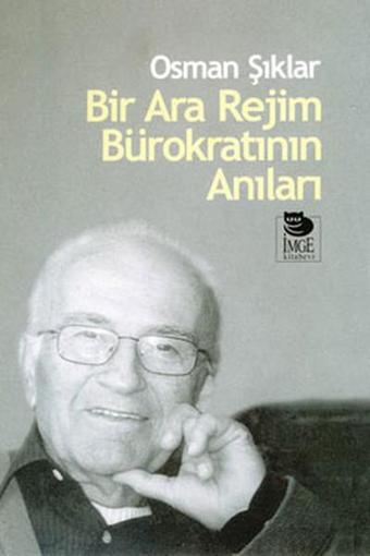 Bir Ara Rejim Bürokratının Anıları - Osman Şıklar - İmge Kitabevi