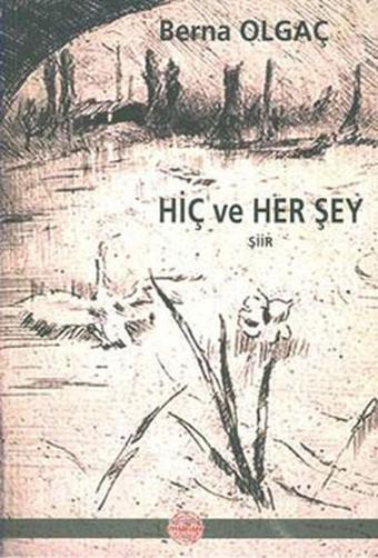 Hiç Ve Herşey - Berna Olgaç - Mühür Kitaplığı