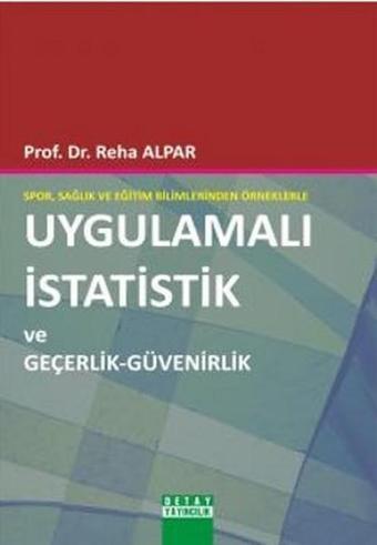 Spor Sağlık ve Eğitim Bilimlerinden Örneklerle Uygulamalı İstatistik ve Geçerlik - Güvenirlik - Reha Alpar - Detay Yayıncılık