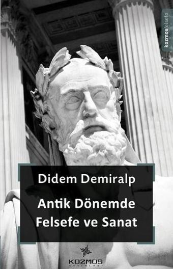 Antik Dönemde Felsefe ve Sanat - Didem Demiralp - Kozmos Yayınları