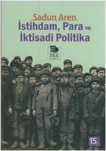 İstihdam Para ve İktisadi Politika - Sadun Aren - İmge Kitabevi