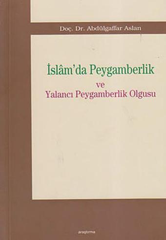 İslam'da Peygamberlik ve Yalancı Peygamberlik Olgusu - Abdülgaffar Aslan - Araştırma Yayıncılık