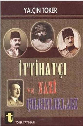 İttihatçı ve Nazi Çılgınlıkları - Yalçın Toker - Toker Yayınları