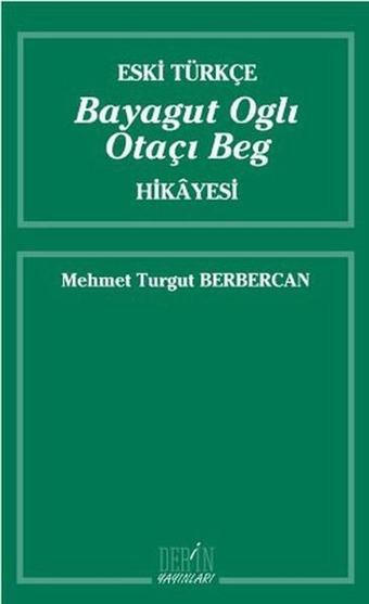 Eski Türkçe Bayagut Oglı Otaçı Beg Hikayesi - Mehmet Turgut Berbercan - Derin Yayınları