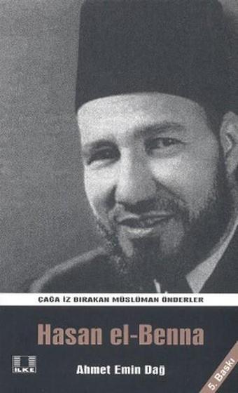 Hasan el-Benna - Ahmet Emin Dağ - İlke Yayıncılık