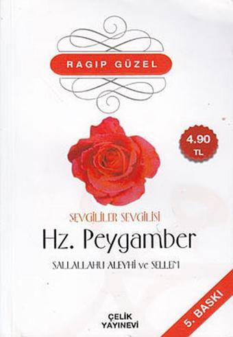 Sevgililer Sevgilisi Hz. Peygamber Sallallahü Aleyhi ve Sellem - Ragıp Güzel - Çelik Yayınevi