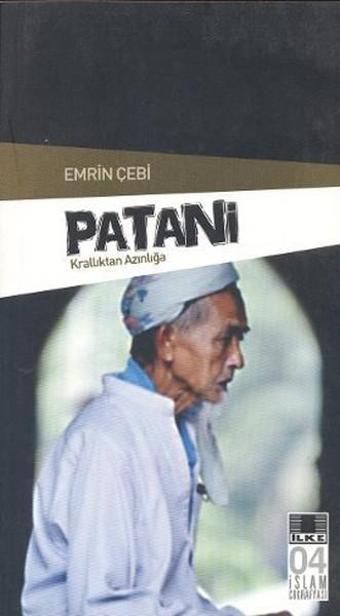 Patani - Krallıktan Azınlığa - Emrin Çebi - İlke Yayıncılık