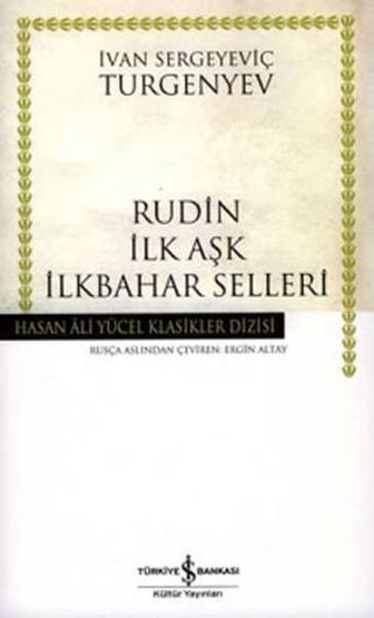 Rudin İlk Aşk İlkbahar Selleri - Hasan Ali Yücel Klasikleri - Ivan Sergeyeviç Turgenyev - İş Bankası Kültür Yayınları