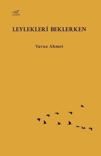 Leylekleri Beklerken - Yavuz Ahmet - Uzam Yayınları