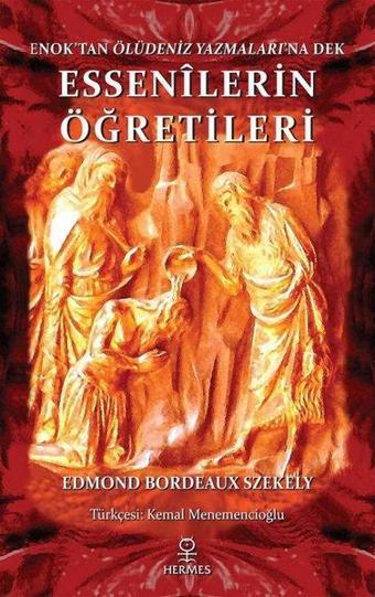 Essenilerin Öğretileri - Enok'tan Ölüdeniz Yazmaları'na Dek - Edmond Bordeaux Szekely - Hermes Yayınları