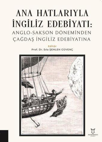 Ana Hatlarıyla İngiliz Edebiyatı: Anglo - Sakson Döneminden Çağdaş İngiliz Edebiyatına - Kolektif  - Akademisyen Kitabevi