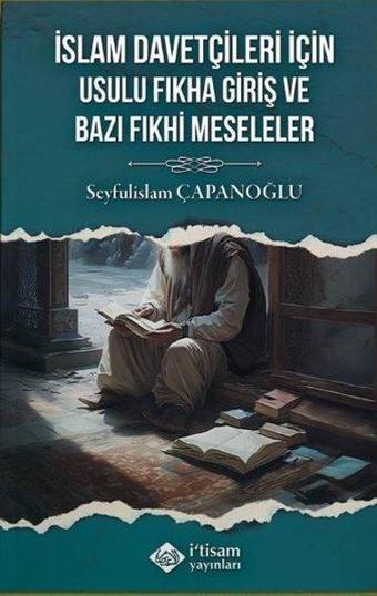 İslam Davetçileri İçin Usulu Fıkha Giriş ve Bazı Fıkhi Meseleler - Seyfulislam Çapanoğlu - İ'tisam Yayınları