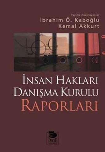 İnsan Hakları Danışma Kurulu Raporları - İbrahim Ö. Kaboğlu - İmge Kitabevi