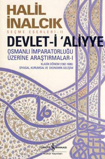 Devlet-i Aliyye - Osmanlı İmparatorluğu Üzerine Araştırmalar 1 - Halil İnalcık - İş Bankası Kültür Yayınları