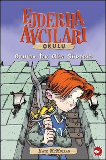 Ejderha Avcıları Okulu 1- Okulda İlk Gün Sürprizi - Kate Mcmullan - Beyaz Balina Yayınları