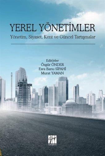 Yerel Yönetimler - Yönetim, Siyaset, Kent ve Güncel Tartışmalar - Gazi Kitabevi