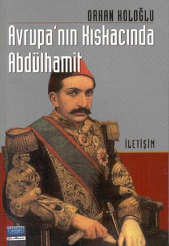 Avrupanın Kıskacında Abdülhamit - Orhan Koloğlu - İletişim Yayınları