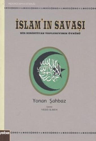 İslam'ın Savaşı Bir Hıristiyan Toplukıyımın Öyküsü - Yonan Şahbaz - Yaba Yayınları