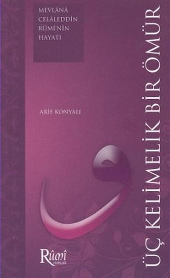 Üç Kelimelik Bir Ömür - Arif Konyalı - Rumi Yayınları