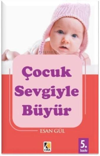 Çocuk Sevgiyle Büyür - Esan Gül - Çıra Yayınları