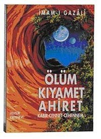 Ölüm Kıyamet Ahiret - İmam Gazali - Huzur Yayınevi