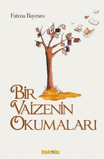 Bir Vaizenin Okumaları - Fatma Bayram - Kaknüs Yayınları