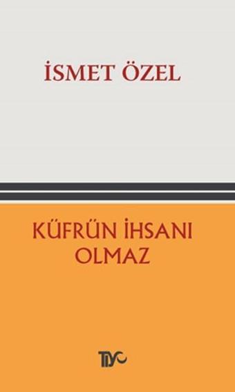 Küfrün İhsanı Olmaz - İsmet Özel - Tiyo Yayınları