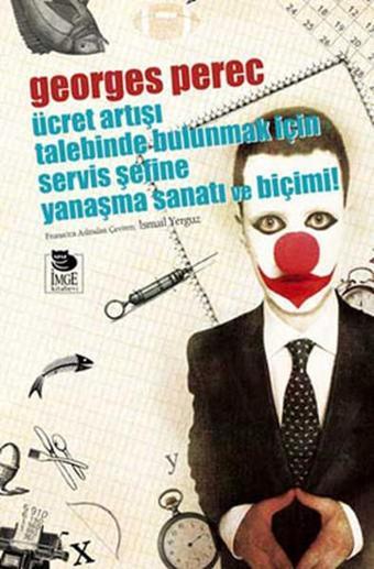 Ücret Artışı Talebinde Bulunmak İçin Servis Şefine Yanaşma Sanatı ve Biçimi - Georges Perec - İmge Kitabevi