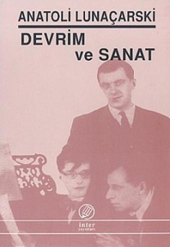 Devrim ve Sanat - Anatoli Lunaçarski - İnter Yayınevi