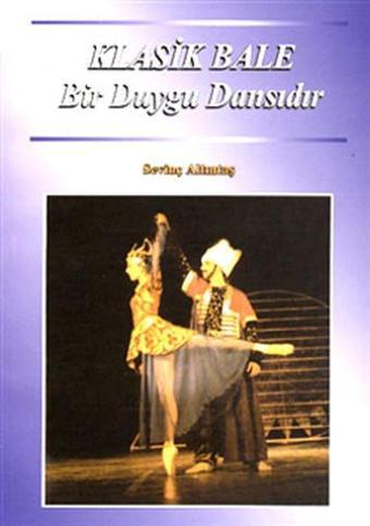 Klasik Bale Bir Duygu Dansıdır - Sevinç Altıntaş - İlke Kitap