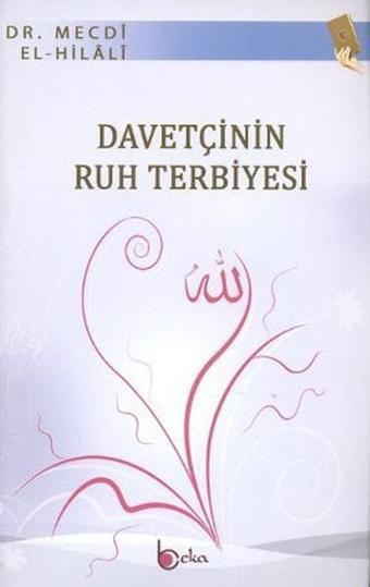 Davetçinin Ruh Terbiyesi - Mecdi El-Hilali - Beka Yayınları