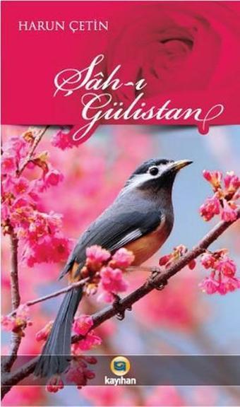 Şah-ı Gülistan - Harun Çetin - Kayıhan Yayınları