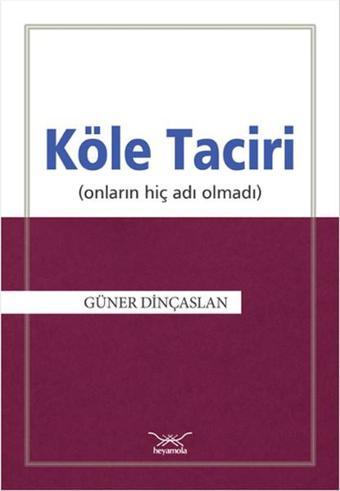 Köle Taciri - Güner Dinçaslan - Heyamola Yayınları