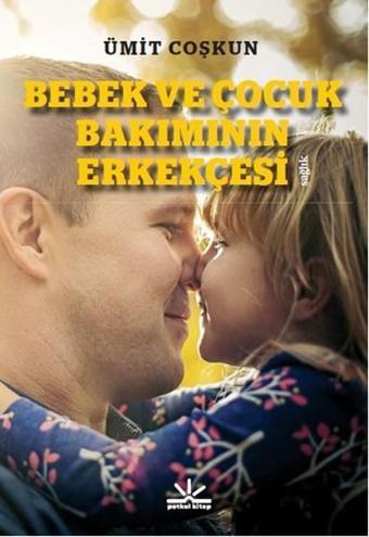 Bebek ve Çocuk Bakımının Erkekçesi - Ümit Coşkun - Potkal Kitap Yayınları