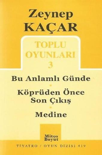 Toplu Oyunları 3 - Bu Anlamlı Günde - Köprüden Önce Son Çıkış - Medine - Zeynep Kaçar - Mitos Boyut Yayınları