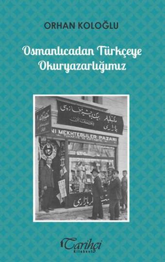 Osmanlıcadan Türkçeye Okuryazarlığımız - Orhan Koloğlu - Tarihçi Kitabevi