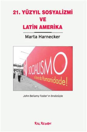 Yirmi Birinci Yüzyıl Sosyalizmi ve Latin Amerika - Marta Harnecker - Kalkedon