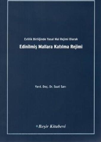 Evlilik Birliğinde Yasak Mal Rejimi OlarakEdinilmiş Mallara Katılma Rejimi - Suat Sarı - Beşir Kitabevi